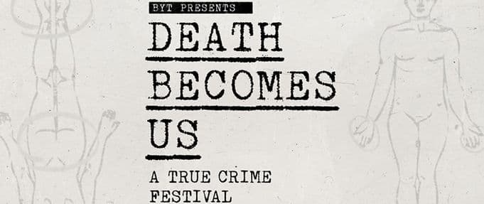 Death Becomes Us True Crime Festival 