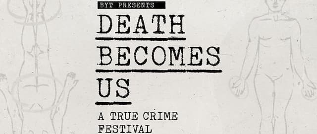 Death Becomes Us: A True Crime Festival to Die for 