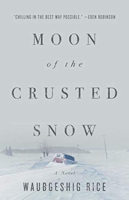 Moon of the Crusted Snow by Waubgeshig Rice